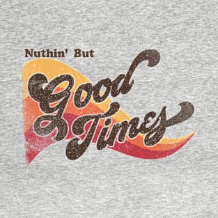 Nuthin' But Good Times Vintage Retro Distressed T-Shirt